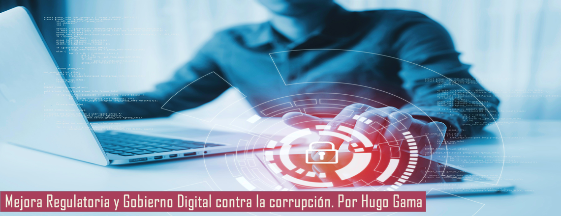 Mejora Regulatoria y Gobierno Digital contra la corrupción. Por Hugo Gama